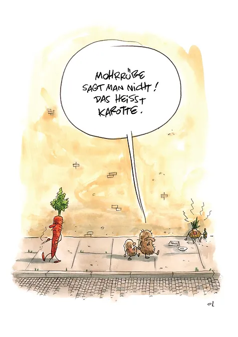 &amp;quot;Mohrrübe sagt man nicht! Das heißt Karotte.&amp;quot; 